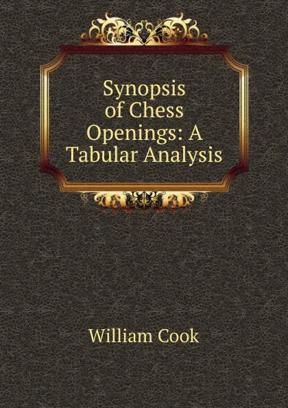 Обложка книги Synopsis of Chess Openings: A Tabular Analysis, William Cook