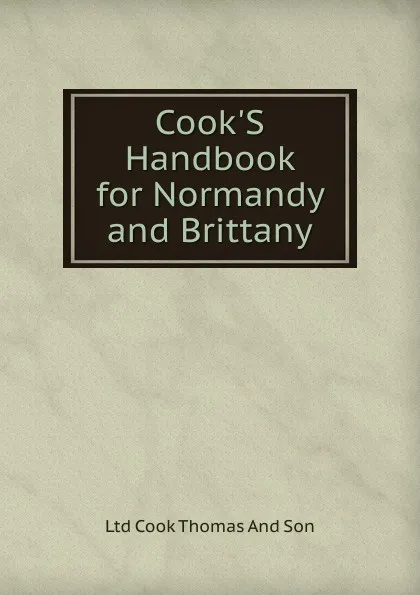 Обложка книги Cook.S Handbook for Normandy and Brittany, Ltd Cook Thomas And Son