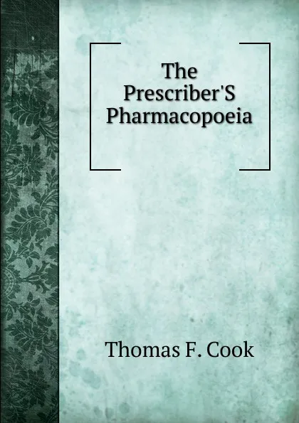 Обложка книги The Prescriber.S Pharmacopoeia ., Thomas F. Cook