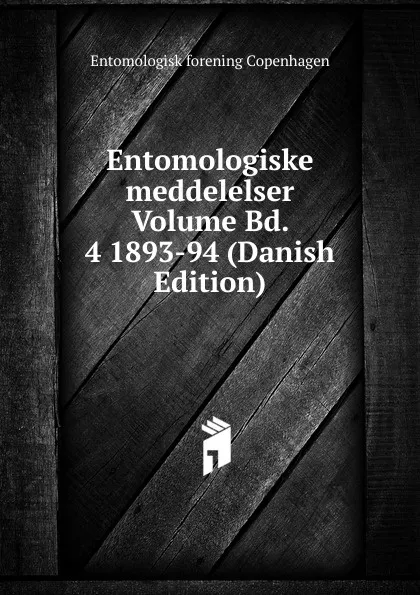 Обложка книги Entomologiske meddelelser Volume Bd. 4 1893-94 (Danish Edition), Entomologisk forening Copenhagen