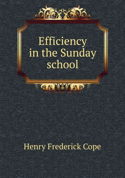 Обложка книги Efficiency in the Sunday school, Henry Frederick Cope