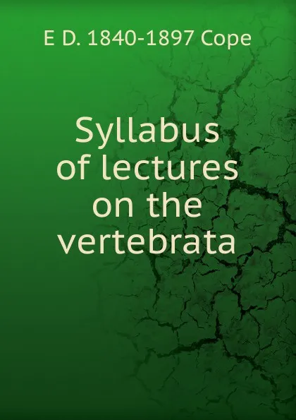 Обложка книги Syllabus of lectures on the vertebrata, E D. 1840-1897 Cope