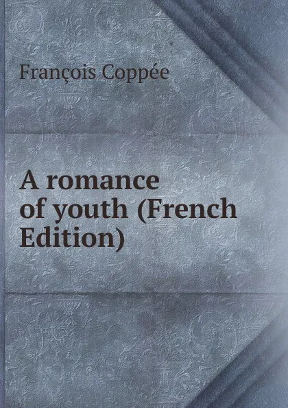 Обложка книги A romance of youth (French Edition), François Coppée