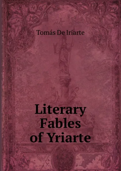 Обложка книги Literary Fables of Yriarte, Tomás De Iriarte