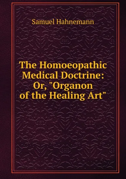 Обложка книги The Homoeopathic Medical Doctrine: Or, 