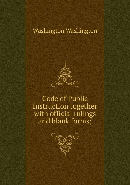 Обложка книги Code of Public Instruction together with official rulings and blank forms;, Washington Washington