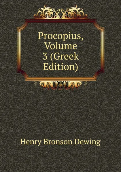 Обложка книги Procopius, Volume 3 (Greek Edition), Henry Bronson Dewing