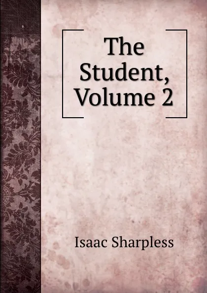 Обложка книги The Student, Volume 2, Isaac Sharpless