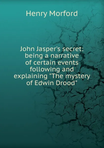 Обложка книги John Jasper.s secret: being a narrative of certain events following and explaining 