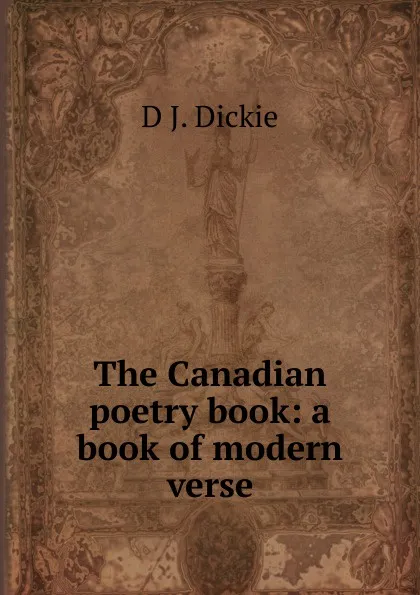 Обложка книги The Canadian poetry book: a book of modern verse, D J. Dickie