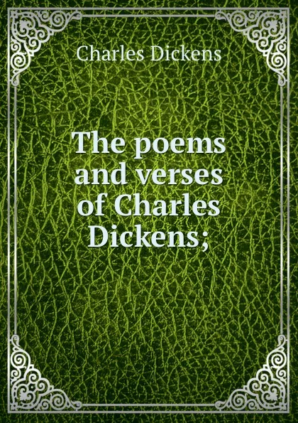 Обложка книги The poems and verses of Charles Dickens;, Charles Dickens
