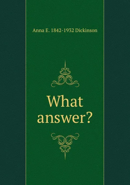 Обложка книги What answer., Anna E. 1842-1932 Dickinson