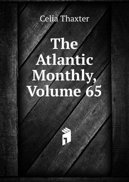 Обложка книги The Atlantic Monthly, Volume 65, Celia Thaxter