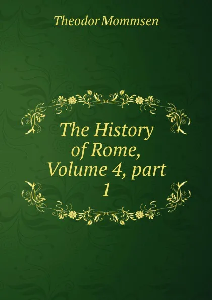 Обложка книги The History of Rome, Volume 4,.part 1, Théodor Mommsen