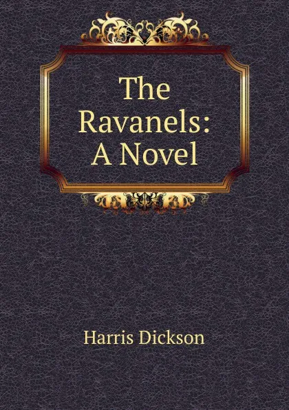 Обложка книги The Ravanels: A Novel, Harris Dickson