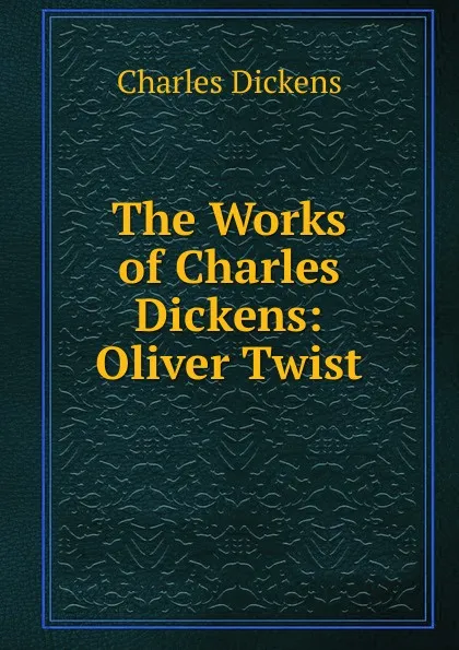 Обложка книги The Works of Charles Dickens: Oliver Twist, Charles Dickens