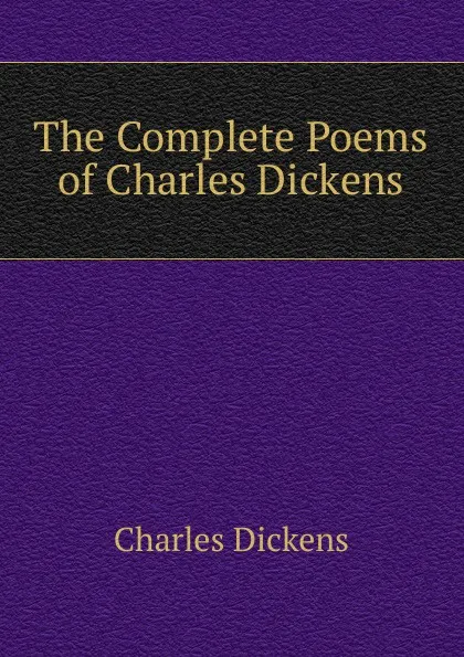 Обложка книги The Complete Poems of Charles Dickens, Charles Dickens