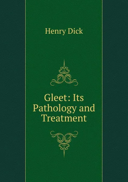 Обложка книги Gleet: Its Pathology and Treatment, Henry Dick