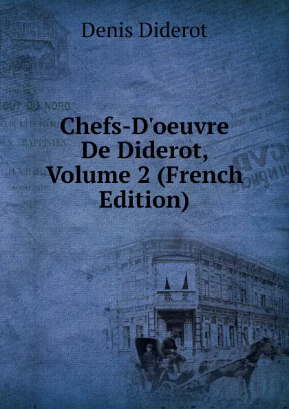 Обложка книги Chefs-D.oeuvre De Diderot, Volume 2 (French Edition), Denis Diderot