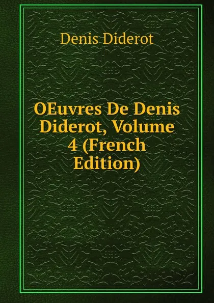 Обложка книги OEuvres De Denis Diderot, Volume 4 (French Edition), Denis Diderot