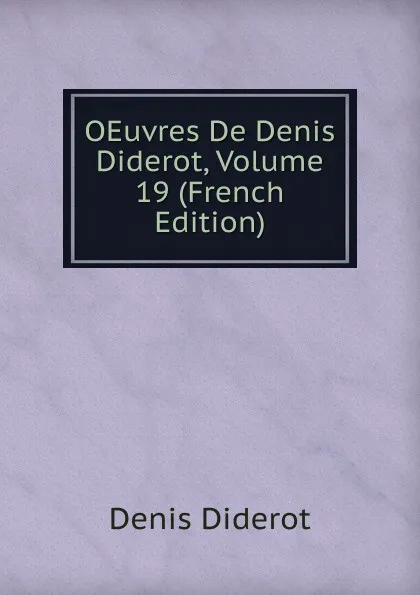 Обложка книги OEuvres De Denis Diderot, Volume 19 (French Edition), Denis Diderot