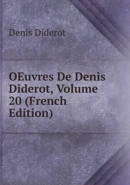 Обложка книги OEuvres De Denis Diderot, Volume 20 (French Edition), Denis Diderot