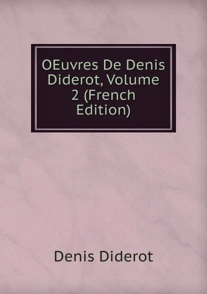 Обложка книги OEuvres De Denis Diderot, Volume 2 (French Edition), Denis Diderot