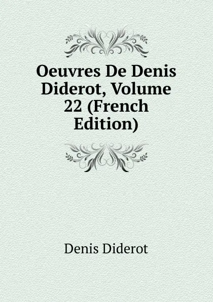 Обложка книги Oeuvres De Denis Diderot, Volume 22 (French Edition), Denis Diderot