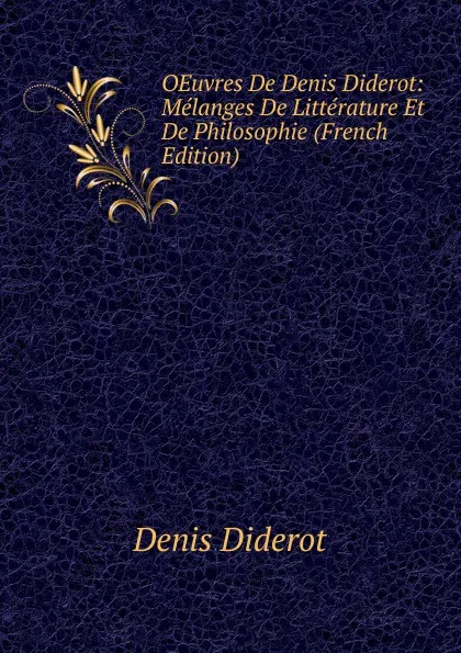Обложка книги OEuvres De Denis Diderot: Melanges De Litterature Et De Philosophie (French Edition), Denis Diderot