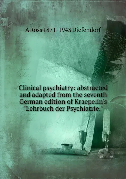 Обложка книги Clinical psychiatry: abstracted and adapted from the seventh German edition of Kraepelin.s 