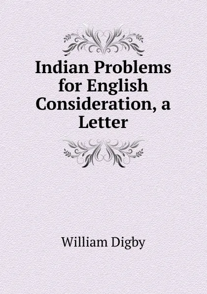 Обложка книги Indian Problems for English Consideration, a Letter, William Digby