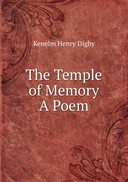 Обложка книги The Temple of Memory A Poem., Kenelm Henry Digby