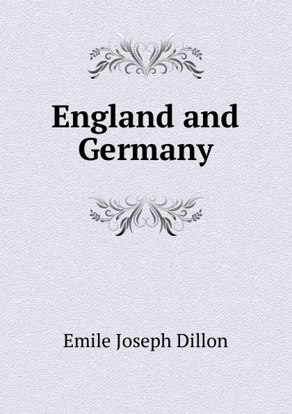 Обложка книги England and Germany, Emile Joseph Dillon