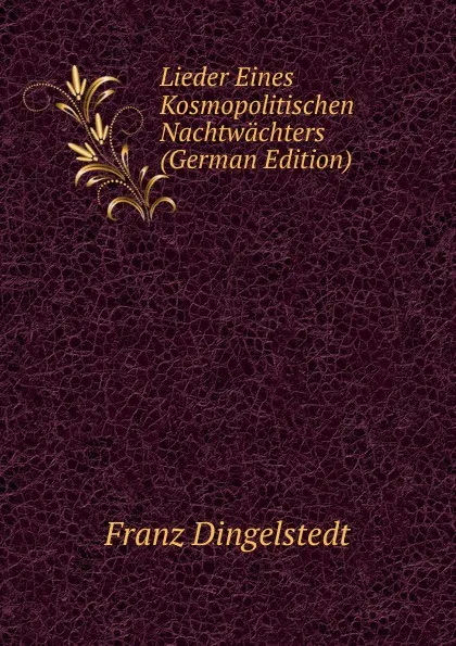 Обложка книги Lieder Eines Kosmopolitischen Nachtwachters (German Edition), Franz Dingelstedt