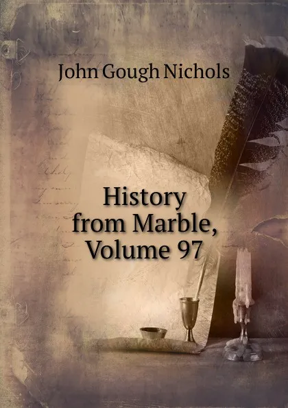 Обложка книги History from Marble, Volume 97, John Gough Nichols