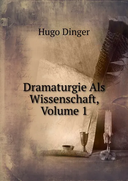 Обложка книги Dramaturgie Als Wissenschaft, Volume 1, Hugo Dinger