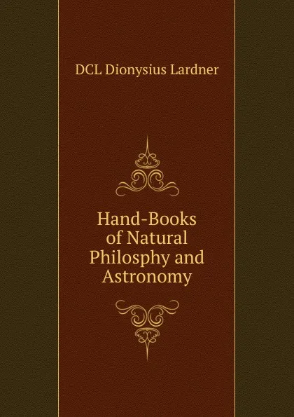 Обложка книги Hand-Books of Natural Philosphy and Astronomy, Lardner Dionysius