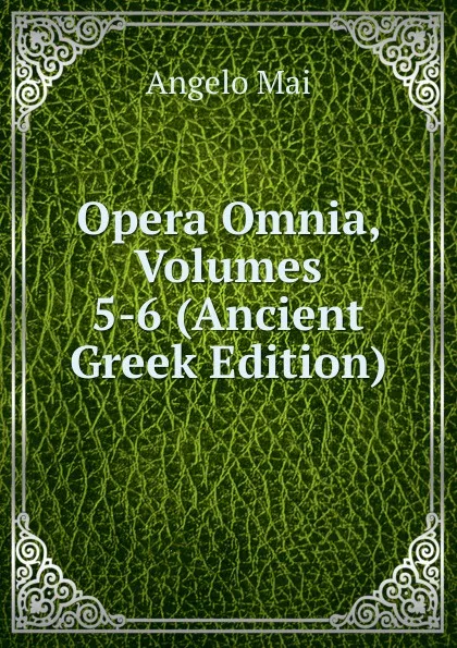 Обложка книги Opera Omnia, Volumes 5-6 (Ancient Greek Edition), Angelo Mai