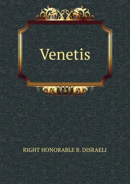 Обложка книги Venetis, RIGHT HONORABLE B. DISRAELI