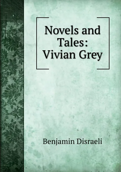 Обложка книги Novels and Tales: Vivian Grey, Disraeli Benjamin