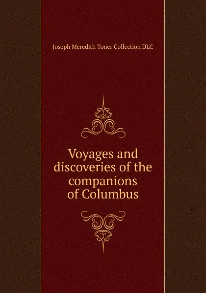 Обложка книги Voyages and discoveries of the companions of Columbus, Joseph Meredith Toner Collection DLC