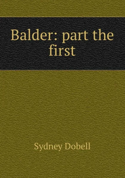 Обложка книги Balder: part the first, Sydney Dobell