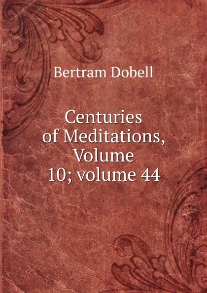 Обложка книги Centuries of Meditations, Volume 10;.volume 44, Bertram Dobell