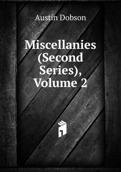 Обложка книги Miscellanies (Second Series), Volume 2, Austin Dobson