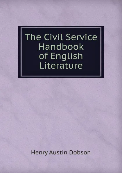 Обложка книги The Civil Service Handbook of English Literature, Henry Austin Dobson