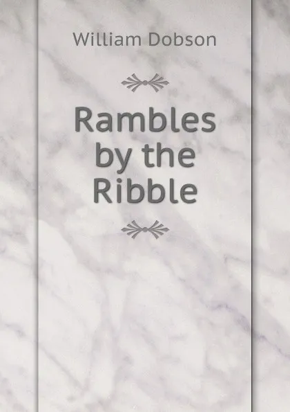 Обложка книги Rambles by the Ribble, William Dobson