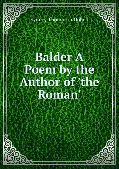 Обложка книги Balder A Poem by the Author of .the Roman.., Sydney Thompson Dobell