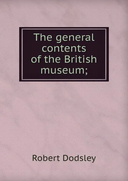 Обложка книги The general contents of the British museum;, Dodsley Robert