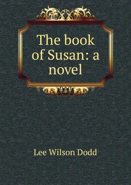 Обложка книги The book of Susan: a novel, Lee Wilson Dodd