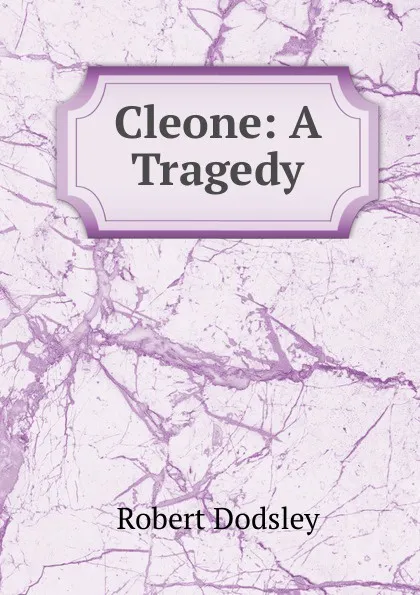 Обложка книги Cleone: A Tragedy, Dodsley Robert